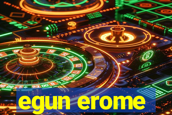 egun erome